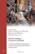 Couverture du livre « Justice étatique, justice ecclésiale : Les droits et libertés fondamentaux au service d'une protection effective de la personne » de Melina Douchy-Oudot et Philippe Vallin et Guillaume Payan et . Collectif aux éditions Cerf