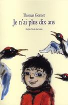 Couverture du livre « Je n'ai plus dix ans » de Alain Mets et Thomas Gornet aux éditions Ecole Des Loisirs