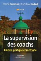 Couverture du livre « La supervision des coachs ; enjeux, pratique et méthode » de Daniele Darmouni et Rene-David Hadjadj aux éditions Organisation