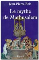 Couverture du livre « Le mythe de Mathusalem » de Jean-Pierre Bois aux éditions Fayard