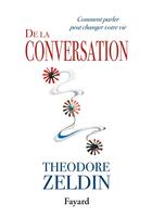 Couverture du livre « De la conversation ; comment parler peut changer votre vie » de Theodore Zeldin aux éditions Fayard