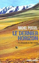 Couverture du livre « Le dernier horizon. a la decouverte du tibet inconnu » de Michel Peissel aux éditions Robert Laffont