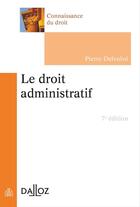 Couverture du livre « Le droit administratif (7e édition) » de Pierre Delvolve aux éditions Dalloz