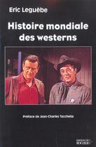 Couverture du livre « Histoire mondiale des westerns » de Leguebe/Tacchella aux éditions Rocher