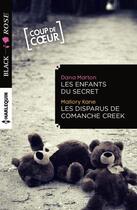 Couverture du livre « Les enfants du secret ; les disparus de Comanche Creek » de Dana Marton et Mallory Kane aux éditions Harlequin