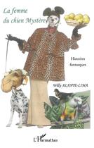 Couverture du livre « La femme du chien mystère ; histoires fantasques » de Willy Alante-Lima aux éditions L'harmattan