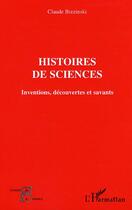 Couverture du livre « Histoires de sciences - inventions, decouvertes et savants » de Claude Brezinski aux éditions Editions L'harmattan