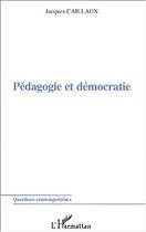 Couverture du livre « Pedagogie et democratie » de Caillaux Jacques aux éditions Editions L'harmattan