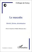 Couverture du livre « Le masculin ; identité, fictions, dissémination » de Colloque De Cerisy aux éditions Editions L'harmattan