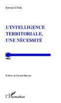 Couverture du livre « L'intelligence territoriale, une necessité » de Bernard Fath aux éditions Editions L'harmattan