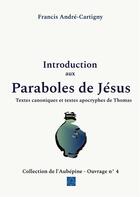 Couverture du livre « Introduction aux paraboles de jesus - textes canoniques et textes apocryphes de thomas » de Andre - Cartigny F. aux éditions Books On Demand