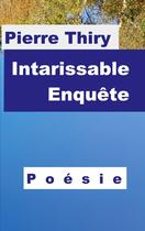 Couverture du livre « Intarissable enquête : Poésie » de Pierre Thiry aux éditions Books On Demand