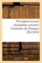 Couverture du livre « Principaux travaux champetres servant a l'entretien de l'homme » de  aux éditions Hachette Bnf