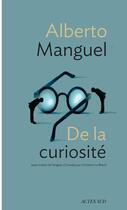 Couverture du livre « De la curiosité » de Alberto Manguel aux éditions Editions Actes Sud