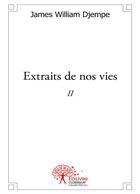 Couverture du livre « Extraits de nos vies t.2 » de James William Djempe aux éditions Editions Edilivre