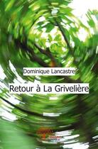 Couverture du livre « Retour à la Grivelière » de Dominique Lancastre aux éditions Edilivre