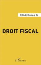 Couverture du livre « Droit fiscal » de El Hadji Dialigue Ba aux éditions L'harmattan