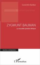Couverture du livre « Zygmunt Bauman ; la nouvelle question éthique » de Corentin Bultez aux éditions L'harmattan
