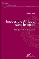 Couverture du livre « Impossible afrique, sans le social ; précis de sociologie du souterrain » de Motaze Akam aux éditions L'harmattan