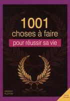 Couverture du livre « 1001 choses à faire pour réussir sa vie » de Frederic Ploton aux éditions City