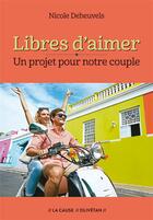 Couverture du livre « Libres d'aimer - un projet pour notre couple » de Deheuvels Nicole aux éditions Olivetan