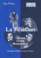 Couverture du livre « La filiation ; Copeau, Lecoq, Mnouchkine » de Guy Freixe aux éditions L'entretemps