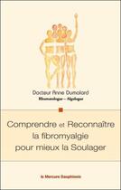 Couverture du livre « Comprendre et reconnaître la fibromyalgie pour mieux la soulager » de Anne Dumolard aux éditions Mercure Dauphinois