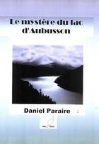 Couverture du livre « Le mystère du lac d'Aubusson » de Daniel Paraire aux éditions Mille Plumes