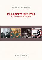 Couverture du livre « Elliott Smith can't make a sound » de Thierry Jourdain aux éditions Le Mot Et Le Reste