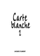 Couverture du livre « Carte blanche - t02 - carte blanche / 2 » de Recueil Collectif aux éditions Jacques Flament