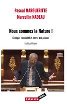 Couverture du livre « NOUS SOMMES LA NATURE ! : Écologie, colonialité et liberté des peuples » de Pascal Margueritte et Marcellin Nadeau aux éditions Idem