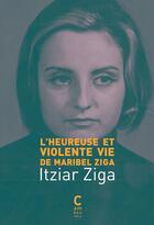 Couverture du livre « L'Heureuse et Violente Vie de Maribel Ziga » de Itziar Ziga aux éditions Cambourakis