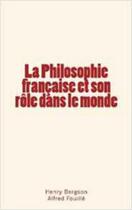 Couverture du livre « La philosophie française et son rôle dans le monde » de Henry Bergson et Alfred Fouille aux éditions Le Mono