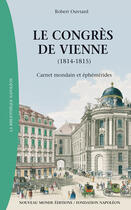 Couverture du livre « Le congrès de Vienne ; carnet mondain et éphémérides (1814-1815) » de Robert Ouvrard aux éditions Nouveau Monde