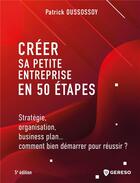 Couverture du livre « Créer sa petite entreprise en 50 étapes (5e édition) » de Patrick Dussossoy aux éditions Gereso