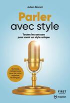 Couverture du livre « Parler avec style : toutes les astuces pour avoir un style unique » de Julien Barret aux éditions First