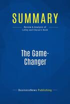 Couverture du livre « The Game-Changer : Review and Analysis of Lafley and Charan's Book » de Businessnews Publish aux éditions Business Book Summaries