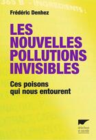 Couverture du livre « Les nouvelles pollutions invisibles ; ces poisons qui nous entourent » de Frederic Denhez aux éditions Delachaux & Niestle