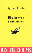 Couverture du livre « Dix brèves rencontres ; erreur d'aiguillage ; le démon de midi ; agence matrimoniale ; le signal rouge ; reflets de l'avenir ; fleurs de magnolia ; le mystère du vase bleu ; un emploi princier ; le quatrième homme ; un Noël pas comme les autres » de Agatha Christie aux éditions Editions Du Masque