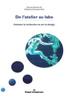Couverture du livre « De l'atelier au labo ; inventer la recherche en art et design » de Catherine Chomarat-Ruiz aux éditions Hermann