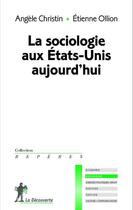 Couverture du livre « La sociologie aux Etats-Unis aujourd'hui » de Angele Christin et Etienne Ollion aux éditions La Decouverte