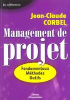 Couverture du livre « Management De Projet ; Fondamentaux, Methodes, Outils » de Jean-Claude Corbel aux éditions Organisation