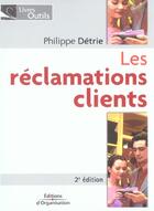 Couverture du livre « LES RECLAMATIONS CLIENTS (2e édition) » de Philippe Detrie aux éditions Organisation