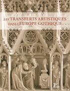 Couverture du livre « Transferts et circulations artistiques dans l'Europe gothique » de Jean-Marie Gillouet aux éditions Picard