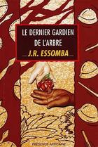 Couverture du livre « Le dernier gardien de l'arbre » de J.-R. Essomba aux éditions Presence Africaine