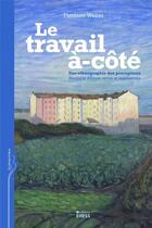 Couverture du livre « Le Travail à-côté : Une ethnographie des perceptions » de Florence Weber aux éditions Ehess