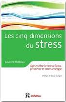 Couverture du livre « Les cinq dimensions du stress ; agir contre le stress » de Laurent Oddoux et Serge Ginger aux éditions Dunod