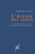 Couverture du livre « L'avenir des idées ; le sort des biens communs à l'heure des réseaux numériques » de Lawrence Lessig aux éditions Pu De Lyon