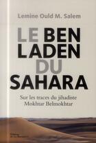 Couverture du livre « Le Ben Laden du Sahara ; sur les traces du djihadiste Mokhtar Belmokhtar » de Lemine Ould M Salem aux éditions La Martiniere