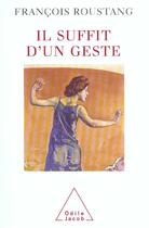 Couverture du livre « Il suffit d'un geste » de Francois Roustang aux éditions Odile Jacob